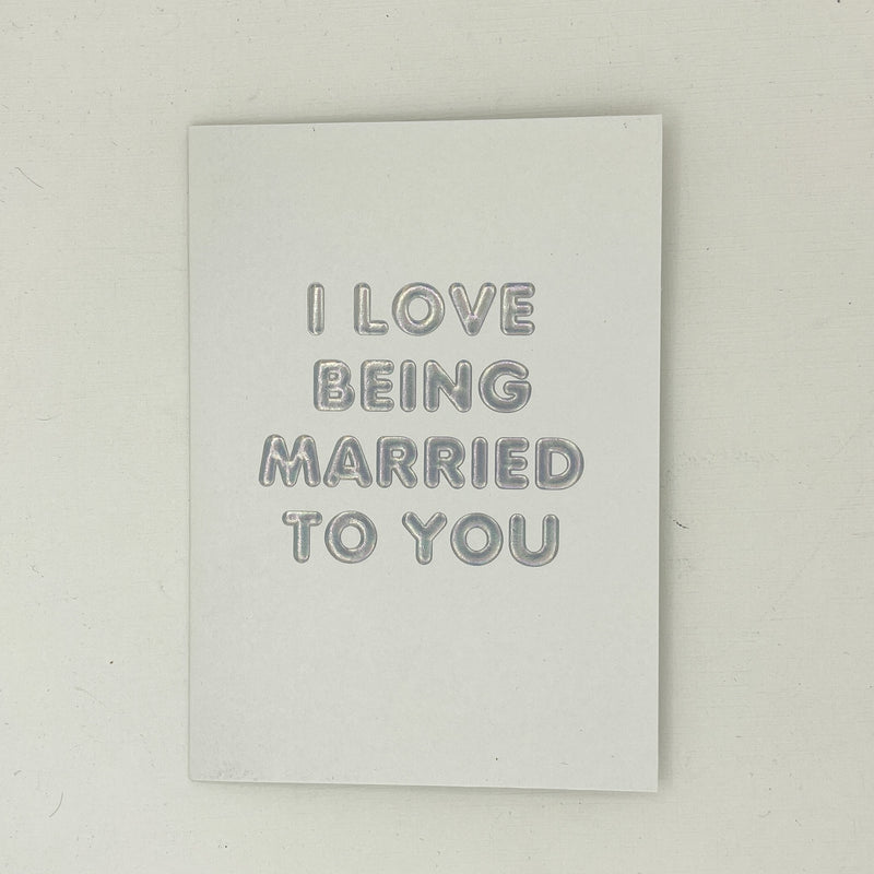 I Love Being Married To You Anniversary Card
